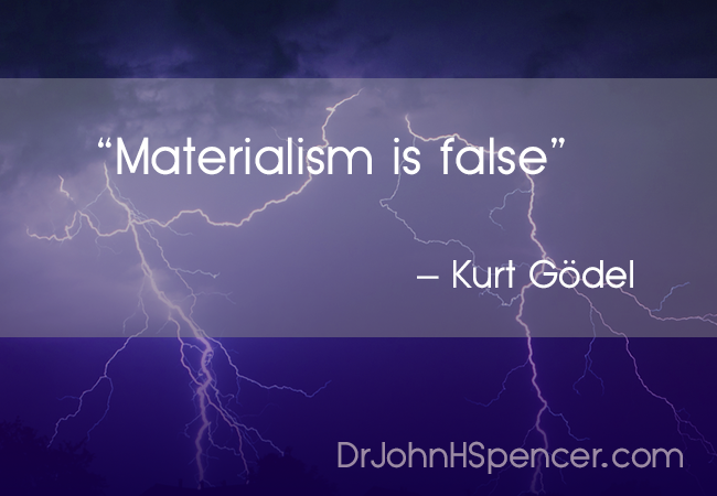 Although Kurt Gödel has not become a household name like Albert Einstein, he was one of the greatest logicians in history, a towering intellectual giant who was also a close companion of Einstein and John von Neumann at the Institute for Advanced Study in Princeton. What on earth (or in the heavens) could have prompted Gödel to reject materialism?