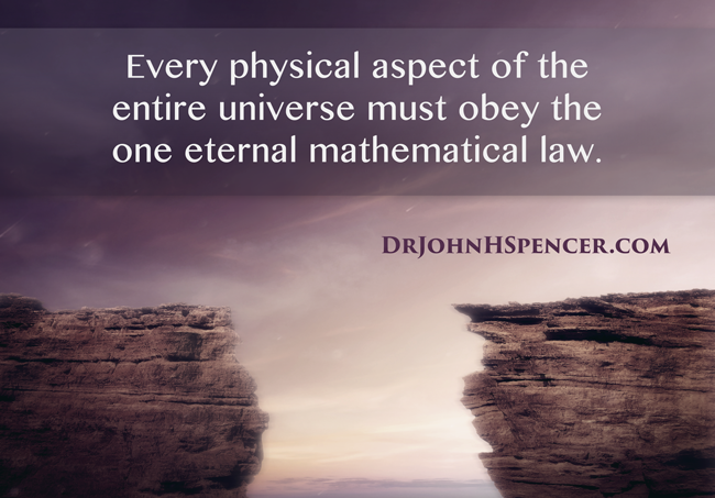 Every physical aspect of the entire universe must obey the one eternal mathematical law